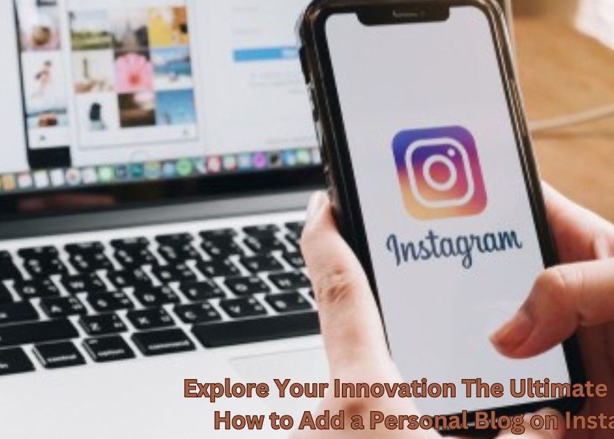 Explore Your Innovation: The Ultimate Guide on How to Add a Personal Blog on Instagram